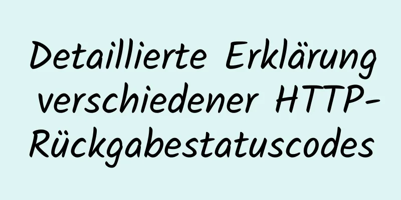 Detaillierte Erklärung verschiedener HTTP-Rückgabestatuscodes