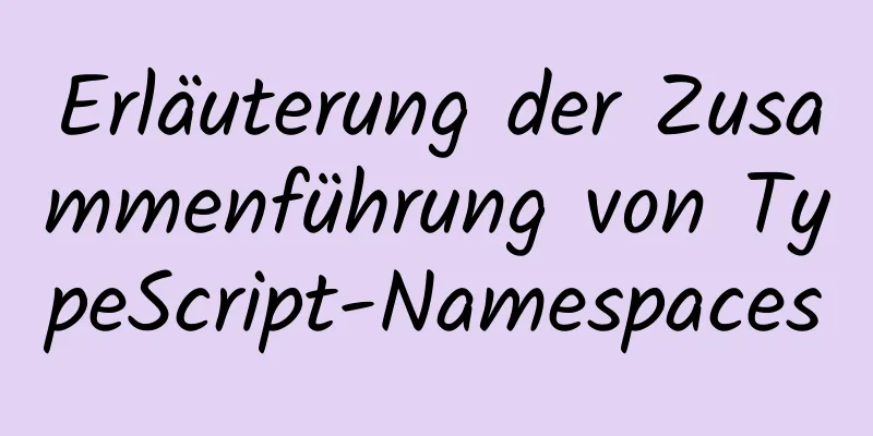 Erläuterung der Zusammenführung von TypeScript-Namespaces