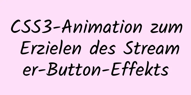 CSS3-Animation zum Erzielen des Streamer-Button-Effekts