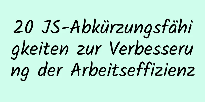 20 JS-Abkürzungsfähigkeiten zur Verbesserung der Arbeitseffizienz