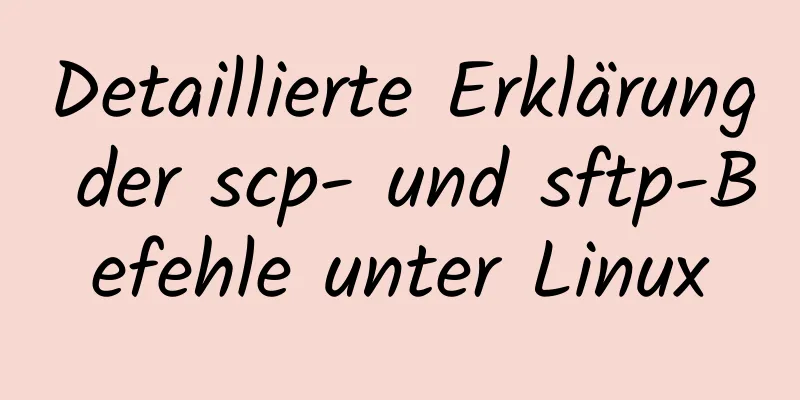 Detaillierte Erklärung der scp- und sftp-Befehle unter Linux