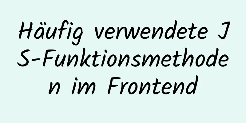 Häufig verwendete JS-Funktionsmethoden im Frontend