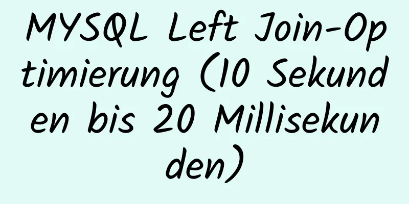 MYSQL Left Join-Optimierung (10 Sekunden bis 20 Millisekunden)