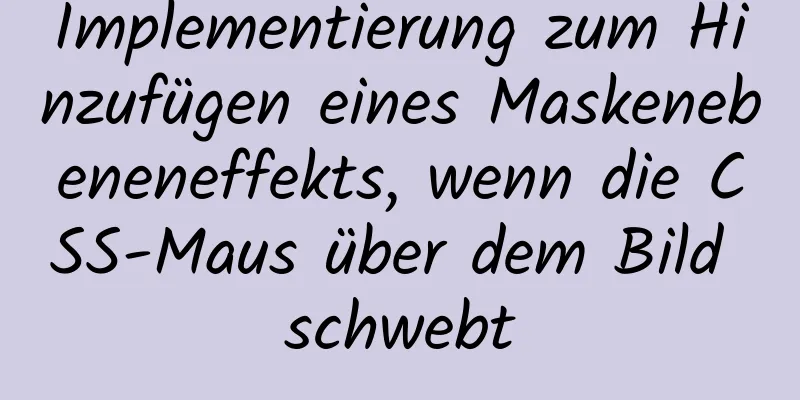 Implementierung zum Hinzufügen eines Maskenebeneneffekts, wenn die CSS-Maus über dem Bild schwebt