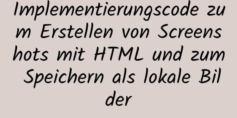 Implementierungscode zum Erstellen von Screenshots mit HTML und zum Speichern als lokale Bilder