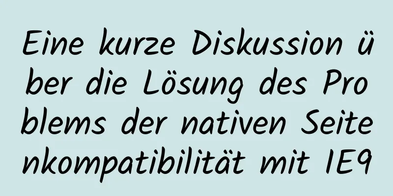 Eine kurze Diskussion über die Lösung des Problems der nativen Seitenkompatibilität mit IE9