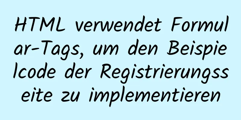 HTML verwendet Formular-Tags, um den Beispielcode der Registrierungsseite zu implementieren