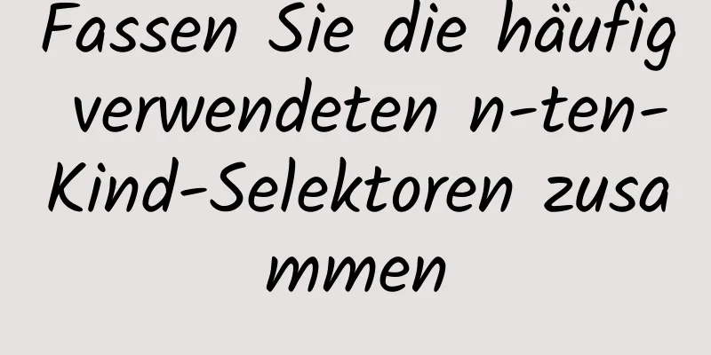 Fassen Sie die häufig verwendeten n-ten-Kind-Selektoren zusammen