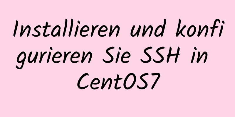 Installieren und konfigurieren Sie SSH in CentOS7