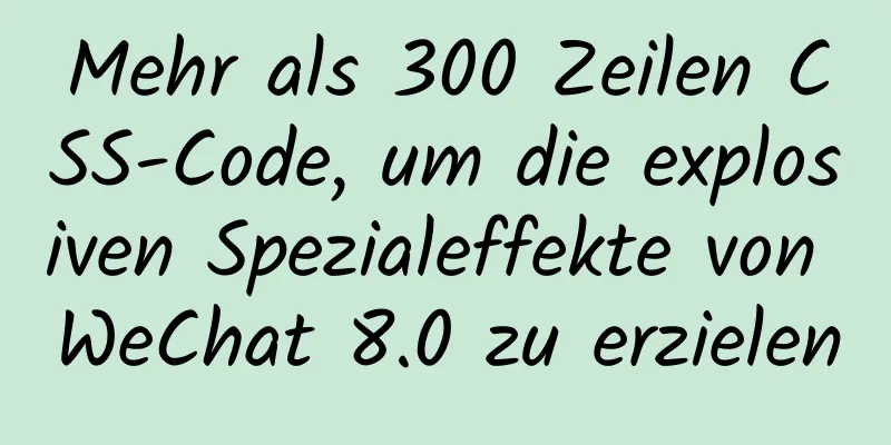 Mehr als 300 Zeilen CSS-Code, um die explosiven Spezialeffekte von WeChat 8.0 zu erzielen