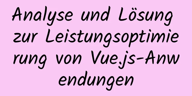 Analyse und Lösung zur Leistungsoptimierung von Vue.js-Anwendungen