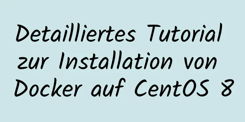 Detailliertes Tutorial zur Installation von Docker auf CentOS 8