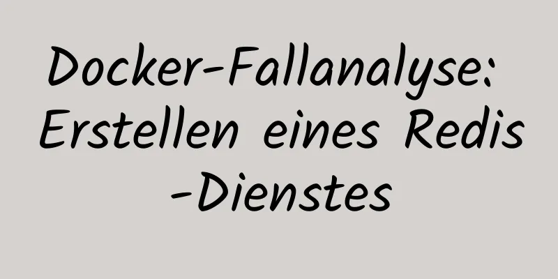 Docker-Fallanalyse: Erstellen eines Redis-Dienstes