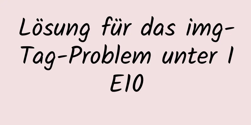 Lösung für das img-Tag-Problem unter IE10