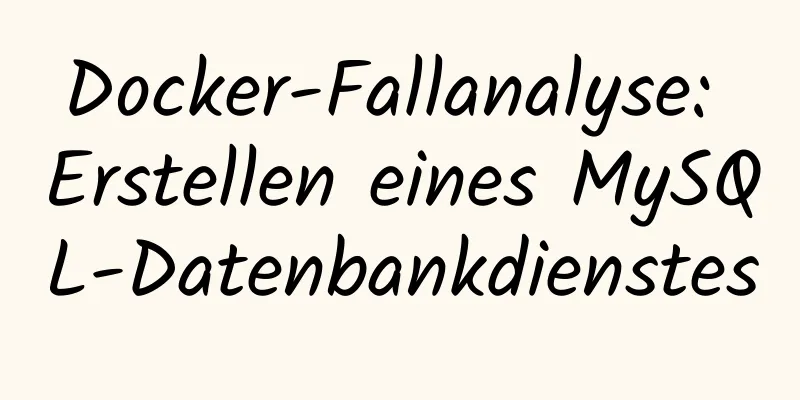 Docker-Fallanalyse: Erstellen eines MySQL-Datenbankdienstes