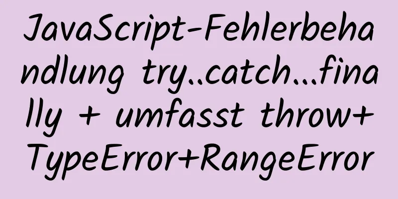 JavaScript-Fehlerbehandlung try..catch...finally + umfasst throw+TypeError+RangeError