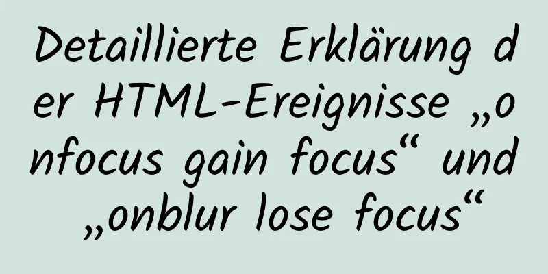 Detaillierte Erklärung der HTML-Ereignisse „onfocus gain focus“ und „onblur lose focus“