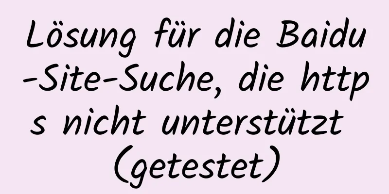 Lösung für die Baidu-Site-Suche, die https nicht unterstützt (getestet)