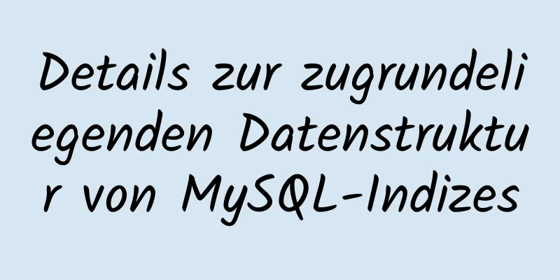 Details zur zugrundeliegenden Datenstruktur von MySQL-Indizes