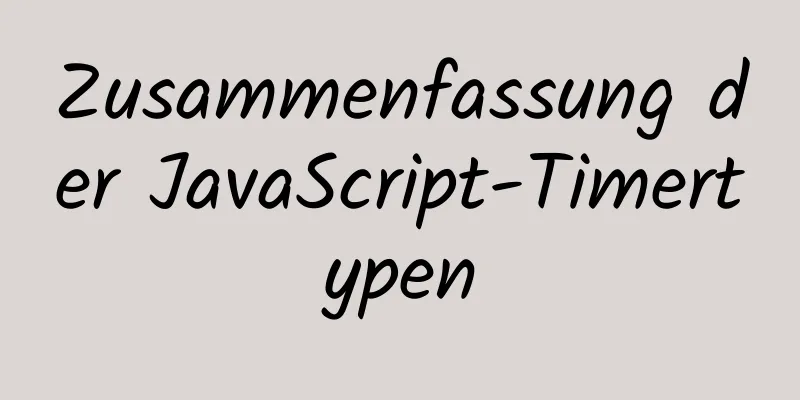 Zusammenfassung der JavaScript-Timertypen