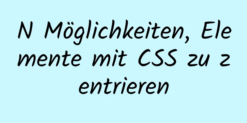 N Möglichkeiten, Elemente mit CSS zu zentrieren