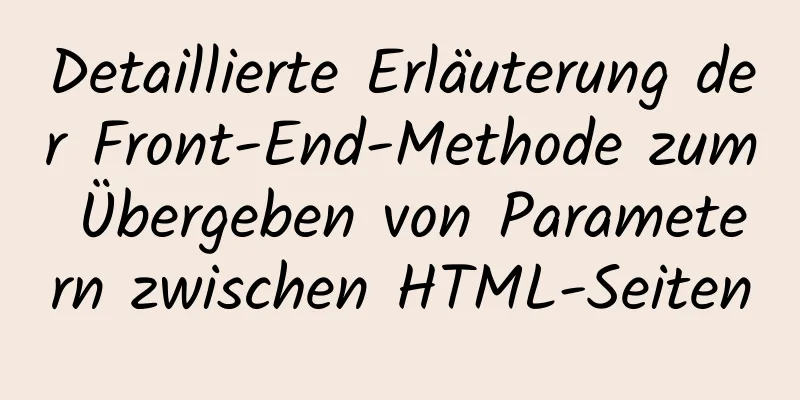 Detaillierte Erläuterung der Front-End-Methode zum Übergeben von Parametern zwischen HTML-Seiten