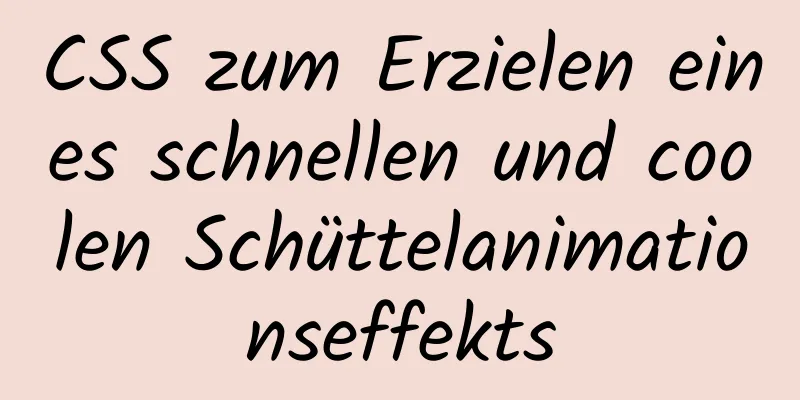 CSS zum Erzielen eines schnellen und coolen Schüttelanimationseffekts