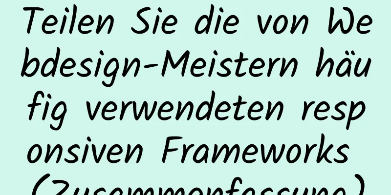 Teilen Sie die von Webdesign-Meistern häufig verwendeten responsiven Frameworks (Zusammenfassung)