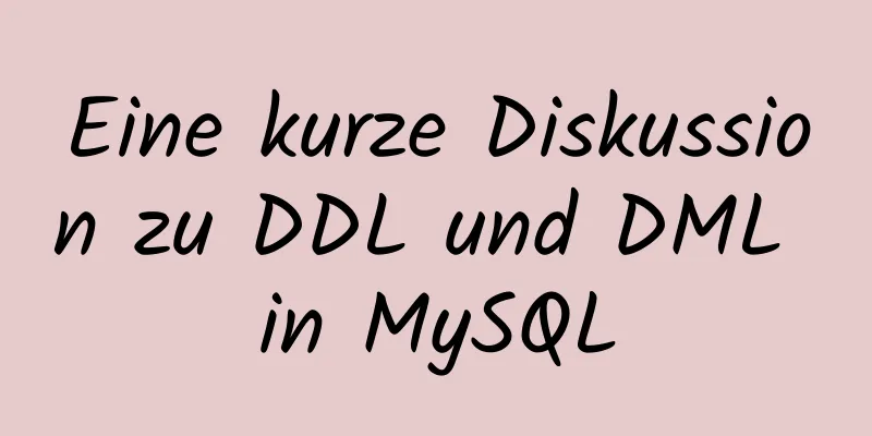 Eine kurze Diskussion zu DDL und DML in MySQL