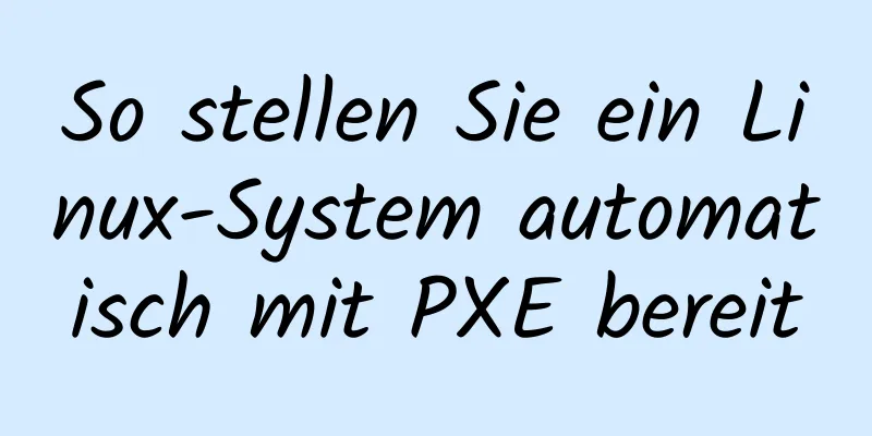 So stellen Sie ein Linux-System automatisch mit PXE bereit