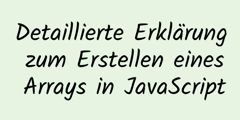 Detaillierte Erklärung zum Erstellen eines Arrays in JavaScript