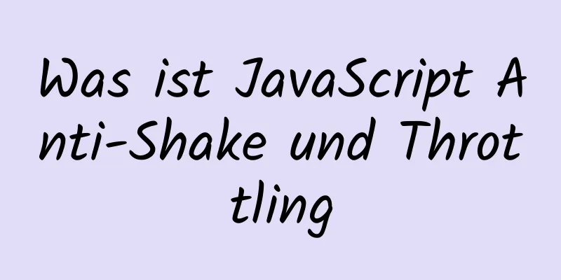 Was ist JavaScript Anti-Shake und Throttling