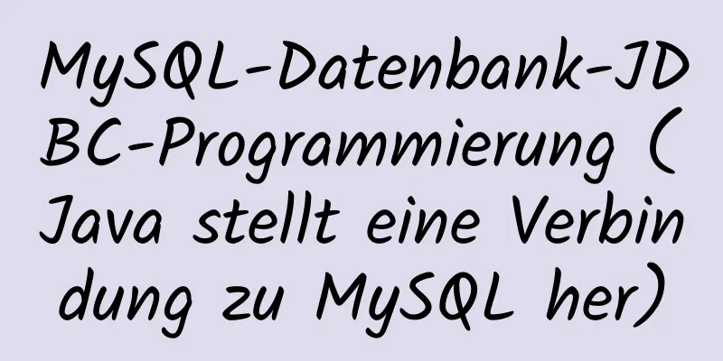 MySQL-Datenbank-JDBC-Programmierung (Java stellt eine Verbindung zu MySQL her)