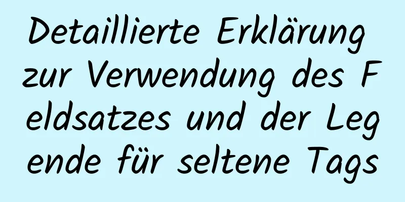 Detaillierte Erklärung zur Verwendung des Feldsatzes und der Legende für seltene Tags