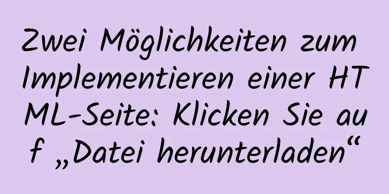 Zwei Möglichkeiten zum Implementieren einer HTML-Seite: Klicken Sie auf „Datei herunterladen“