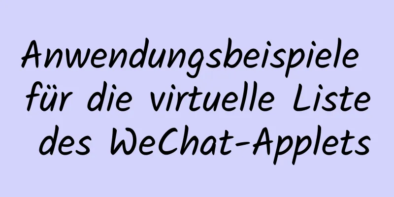 Anwendungsbeispiele für die virtuelle Liste des WeChat-Applets