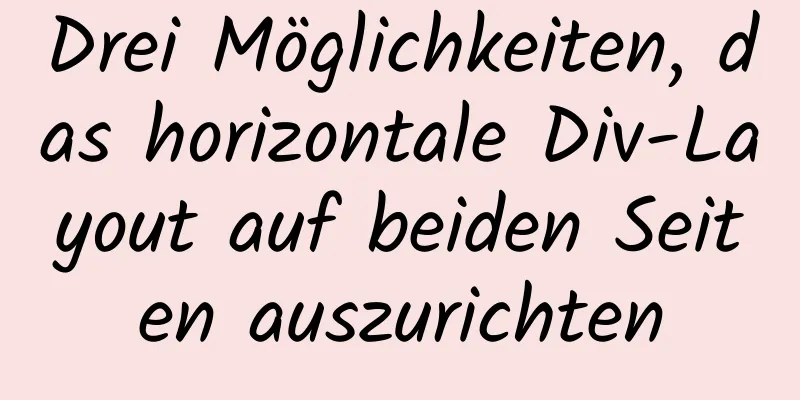 Drei Möglichkeiten, das horizontale Div-Layout auf beiden Seiten auszurichten