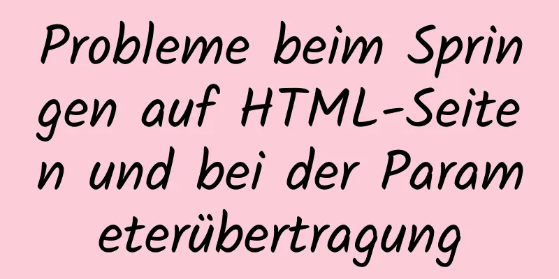 Probleme beim Springen auf HTML-Seiten und bei der Parameterübertragung