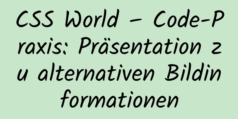 CSS World – Code-Praxis: Präsentation zu alternativen Bildinformationen