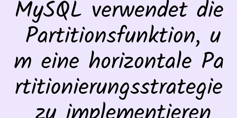 MySQL verwendet die Partitionsfunktion, um eine horizontale Partitionierungsstrategie zu implementieren