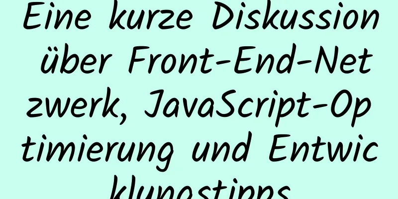 Eine kurze Diskussion über Front-End-Netzwerk, JavaScript-Optimierung und Entwicklungstipps