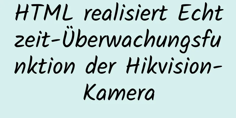 HTML realisiert Echtzeit-Überwachungsfunktion der Hikvision-Kamera