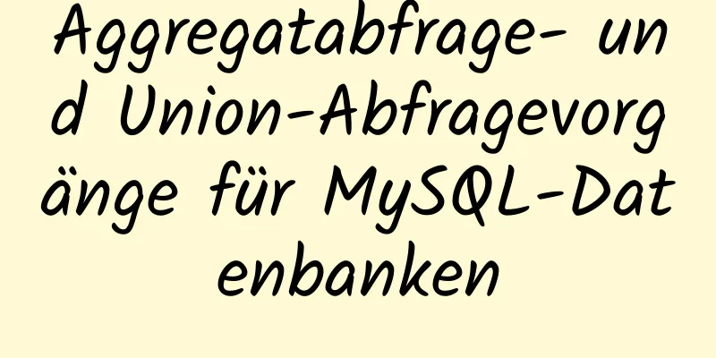 Aggregatabfrage- und Union-Abfragevorgänge für MySQL-Datenbanken