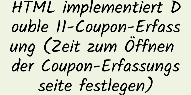 HTML implementiert Double 11-Coupon-Erfassung (Zeit zum Öffnen der Coupon-Erfassungsseite festlegen)