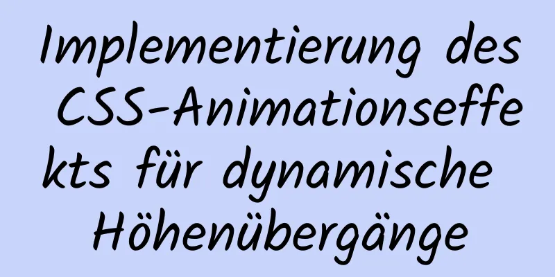 Implementierung des CSS-Animationseffekts für dynamische Höhenübergänge