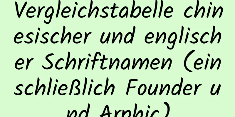 Vergleichstabelle chinesischer und englischer Schriftnamen (einschließlich Founder und Arphic)