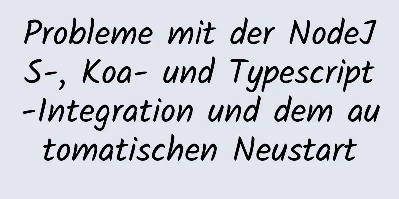 Probleme mit der NodeJS-, Koa- und Typescript-Integration und dem automatischen Neustart