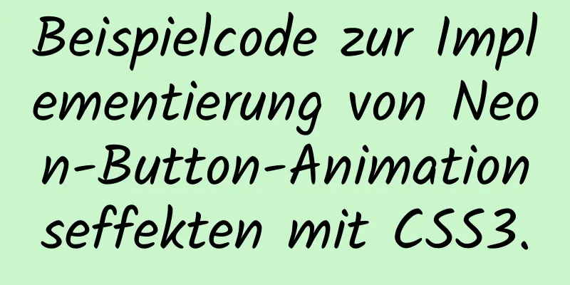 Beispielcode zur Implementierung von Neon-Button-Animationseffekten mit CSS3.0