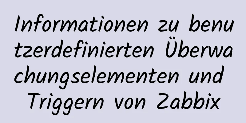 Informationen zu benutzerdefinierten Überwachungselementen und Triggern von Zabbix