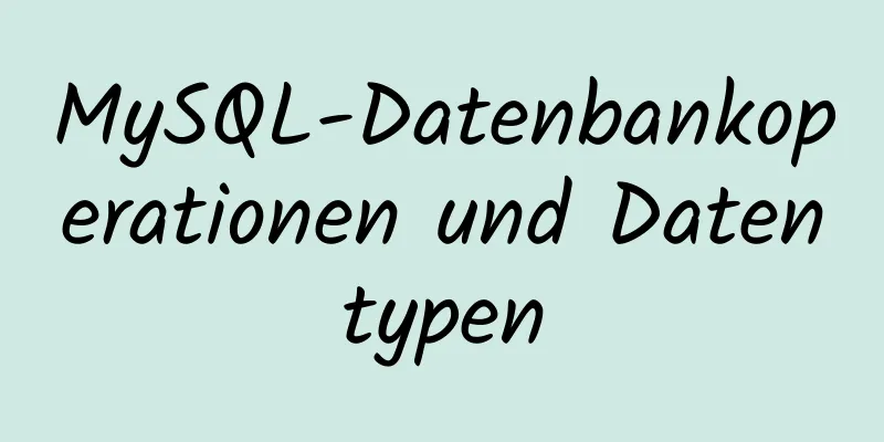 MySQL-Datenbankoperationen und Datentypen